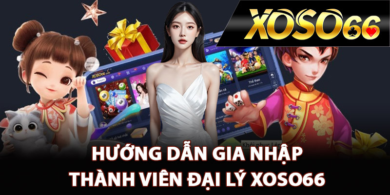 Hướng dẫn gia nhập thành viên đại lý XOSO66