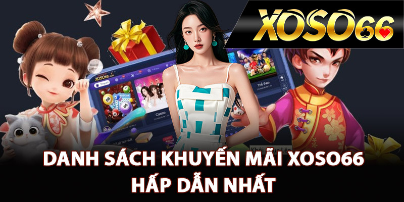 Danh sách khuyến mãi XOSO66 hấp dẫn nhất