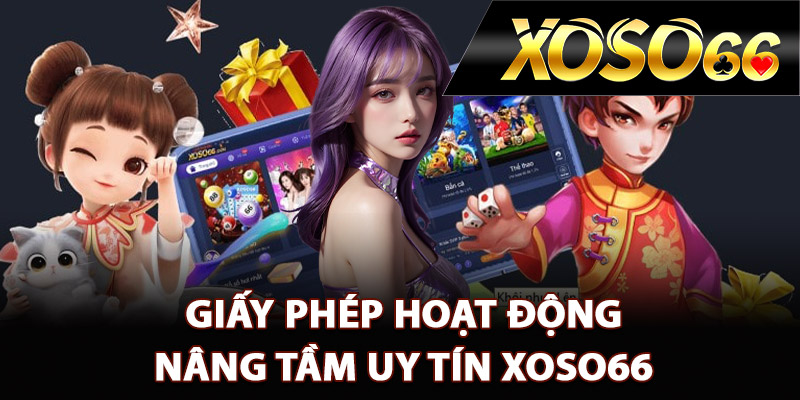 Giấy phép hoạt động nâng tầm uy tín XOSO66