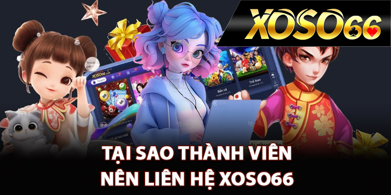 Tại sao thành viên nên liên hệ XOSO66