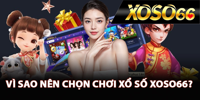 Vì sao nên chọn chơi xổ số XOSO66?
